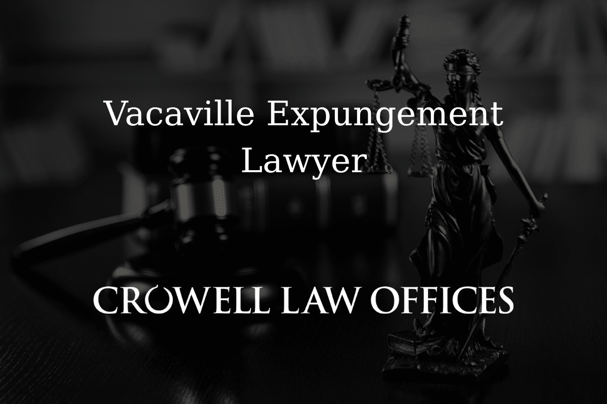 Vacaville Expungement Lawyer - Crowell Law Offices