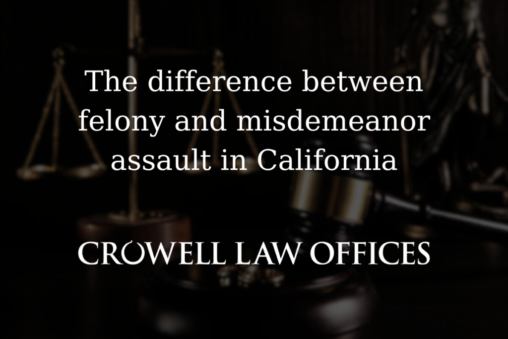 CRO06 25 The difference between felony and misdemeanor assault in California 1