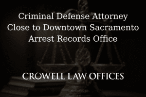 Sacramento Car Accident Lawyer 7 CRO12 25 Criminal Defense Attorney Close to Downtown Sacramento Arrest Records Office