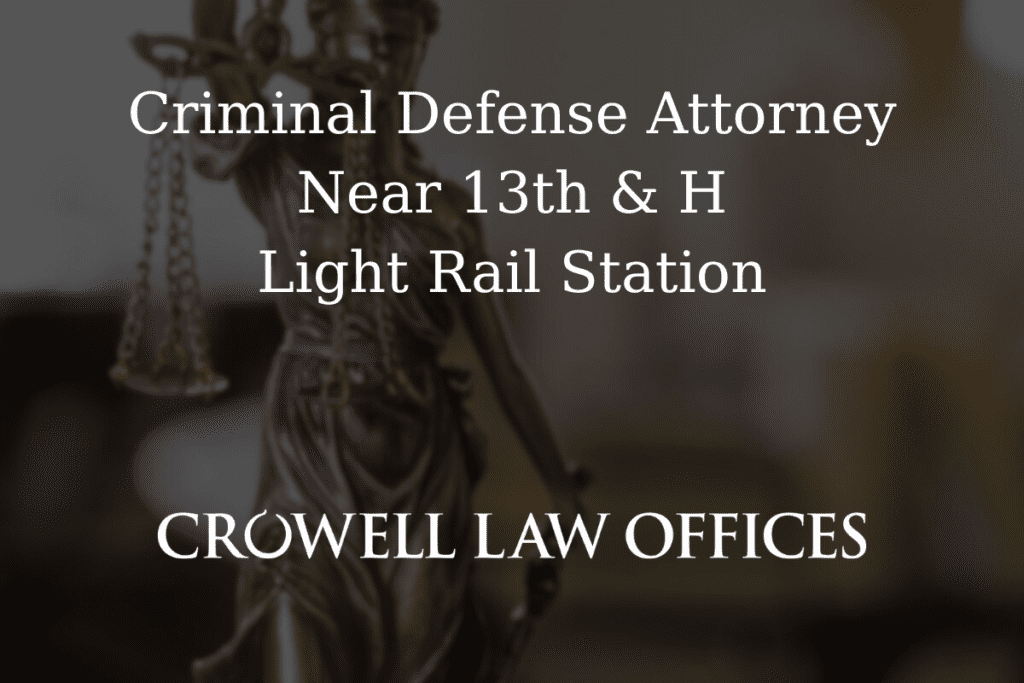 CRO12 25 Criminal Defense Attorney Near 13th H Light Rail Station