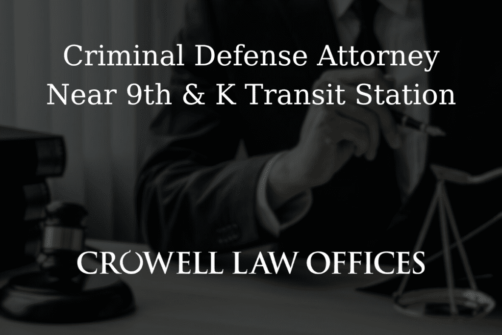 CRO12 25 Criminal Defense Attorney Near 9th K Transit Station