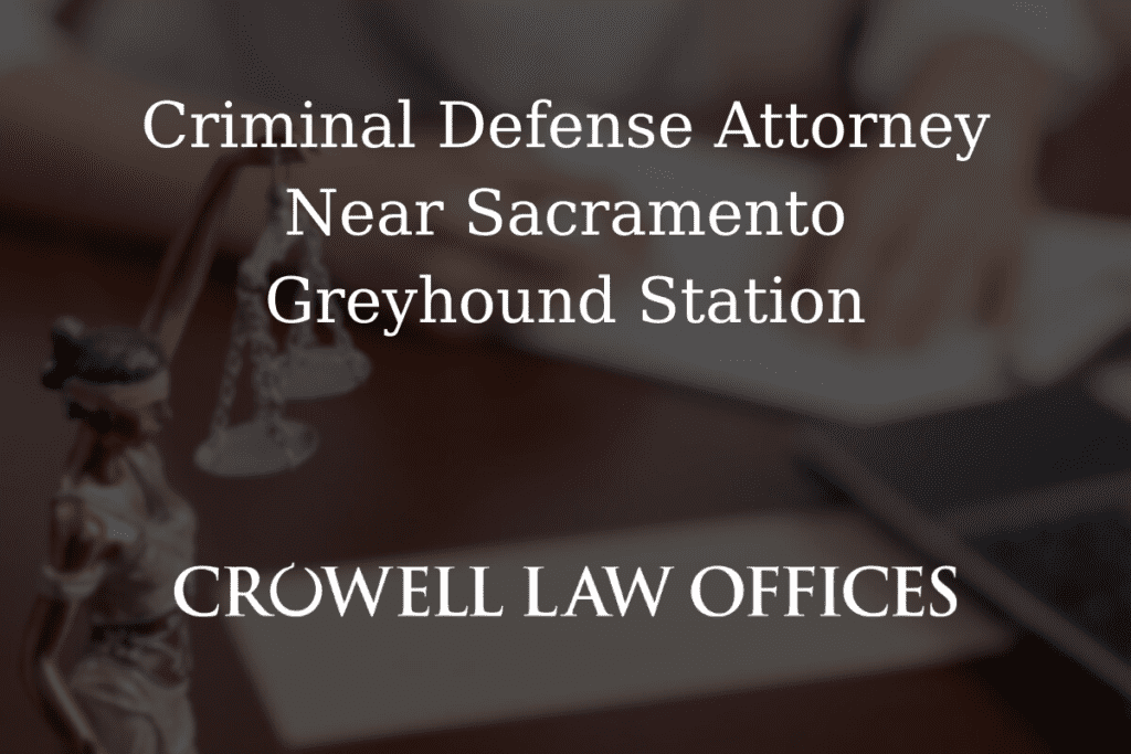 Criminal Defense Attorney Near Sacramento Greyhound Station 1 CRO12 25 Criminal Defense Attorney Near Sacramento Greyhound Station
