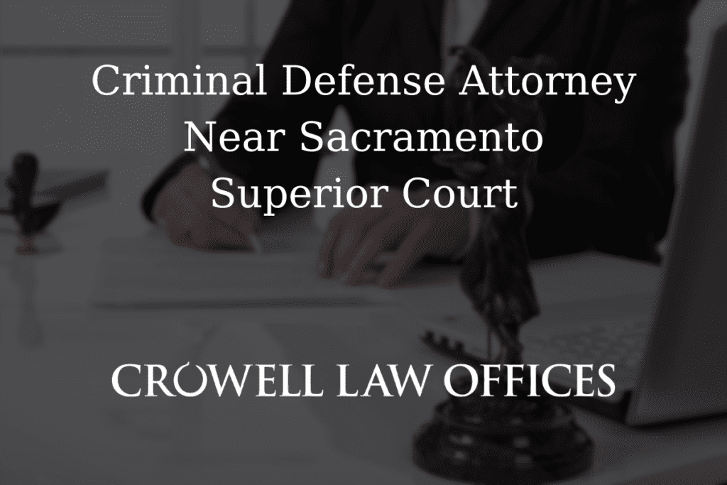 Criminal Defense Attorney Near Sacramento Superior Court 3 CRO12 25 Criminal Defense Attorney Near Sacramento Superior Court