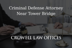 CRO12 25 Criminal Defense Attorney Near Tower Bridge