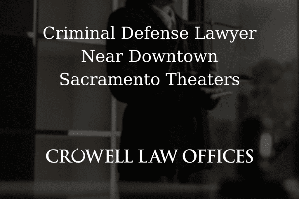 CRO12 25 Criminal Defense Lawyer Near Downtown Sacramento Theaters