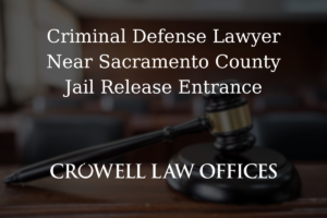 CRO12 25 Criminal Defense Lawyer Near Sacramento County Jail Release Entrance