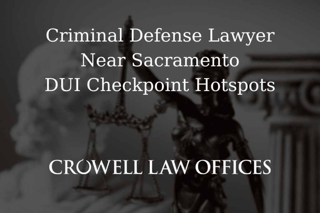 CRO12 25 Criminal Defense Lawyer Near Sacramento DUI Checkpoint Hotspots